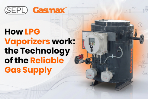 Industrial LPG vaporizer technology ensuring continuous and safe gas supply