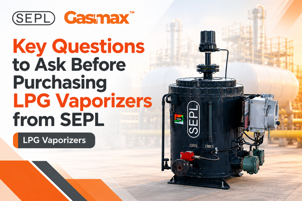LPG Vaporizers by SEPL – GasMax Water Bath, Dry Type and Ambient Vaporizers
