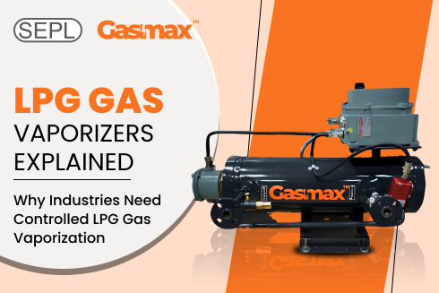 LPG gas vaporizers explained for industrial controlled gas vaporization
