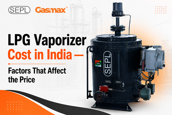 LPG vaporizer cost in India for PESO approved water bath and dry vaporizer systems