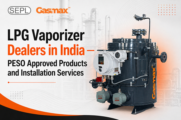 PESO approved LPG vaporizer dealers in India offering industrial installation and safety services